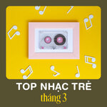 Top Nhac Tre Thang 3